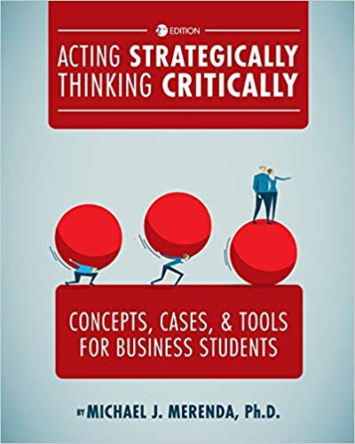 Acting Strategically, Thinking Critically: Concepts, Cases, and Tools for Business Students (2nd Edition)